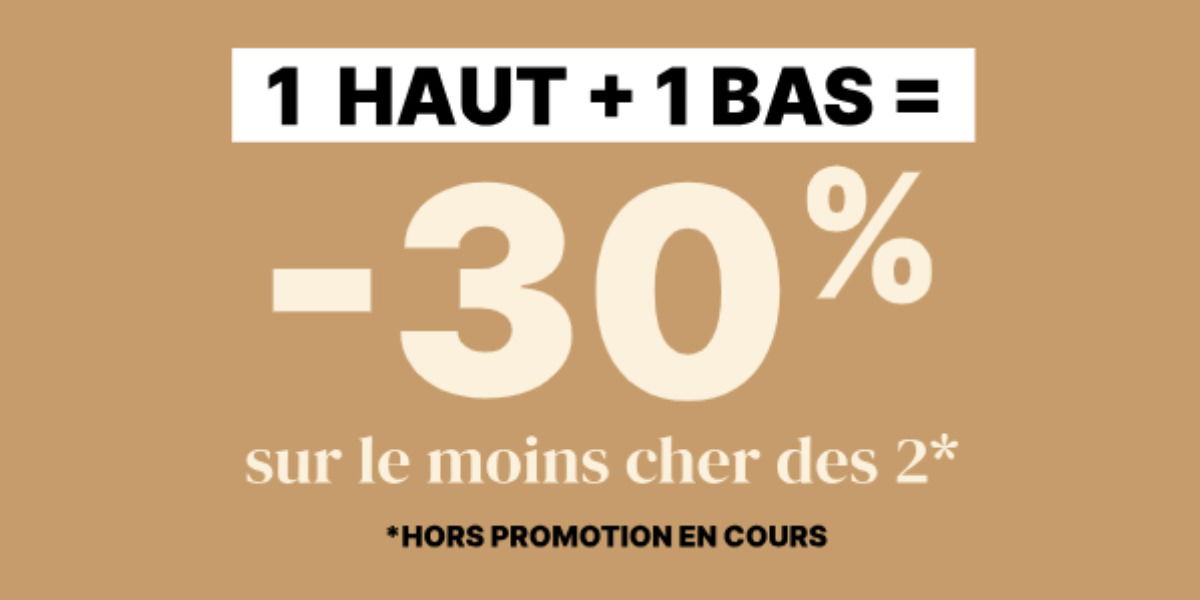 1 haut + 1 bas = -30% *